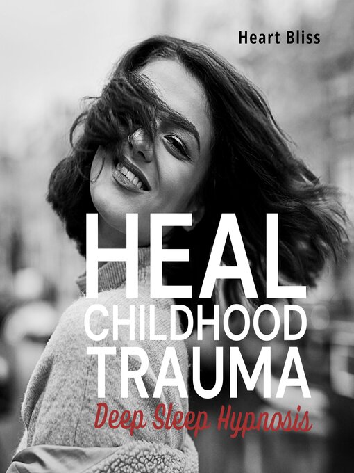 Title details for Heal Childhood Trauma Deep Sleep Hypnosis by Heart Bliss - Available